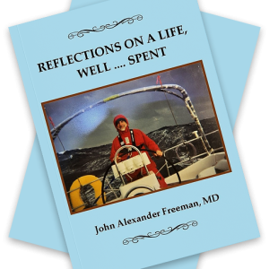 Reflections on a Life, Well ... Spent (The Memoirs of John Alexander Freeman, MD)